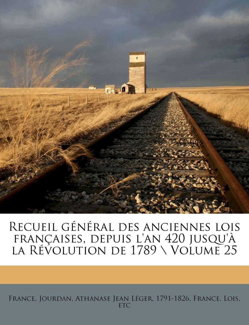 Recueil General Des Anciennes Lois Francaises, Depuis L'An 420 Jusqu'a La Revolution de 1789 Volume 25 book