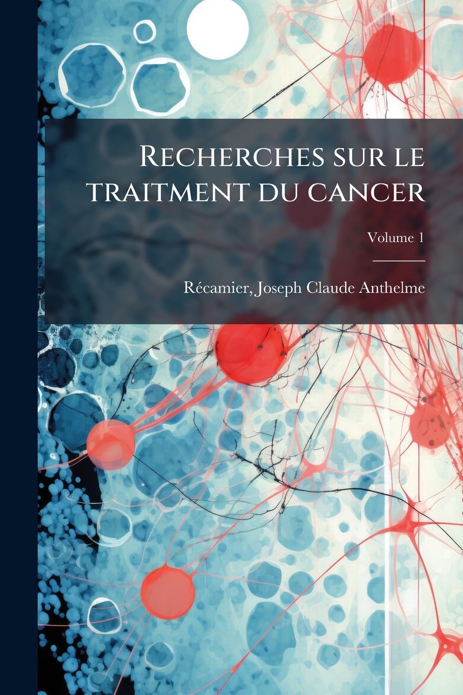 Recherches sur le traitment du cancer; Volume 1 book