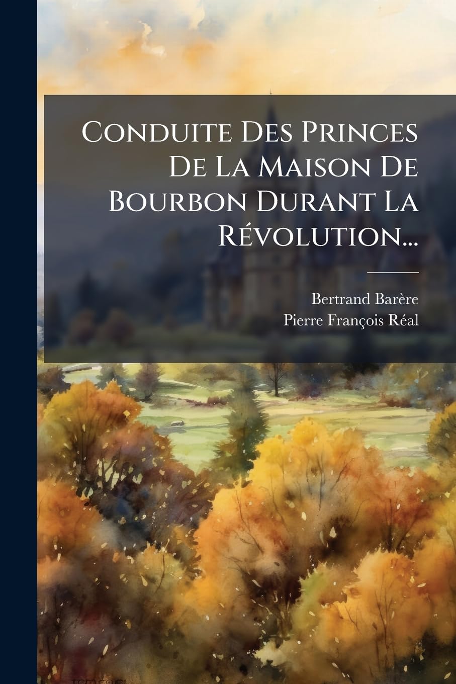 Conduite Des Princes De La Maison De Bourbon Durant La Révolution... book