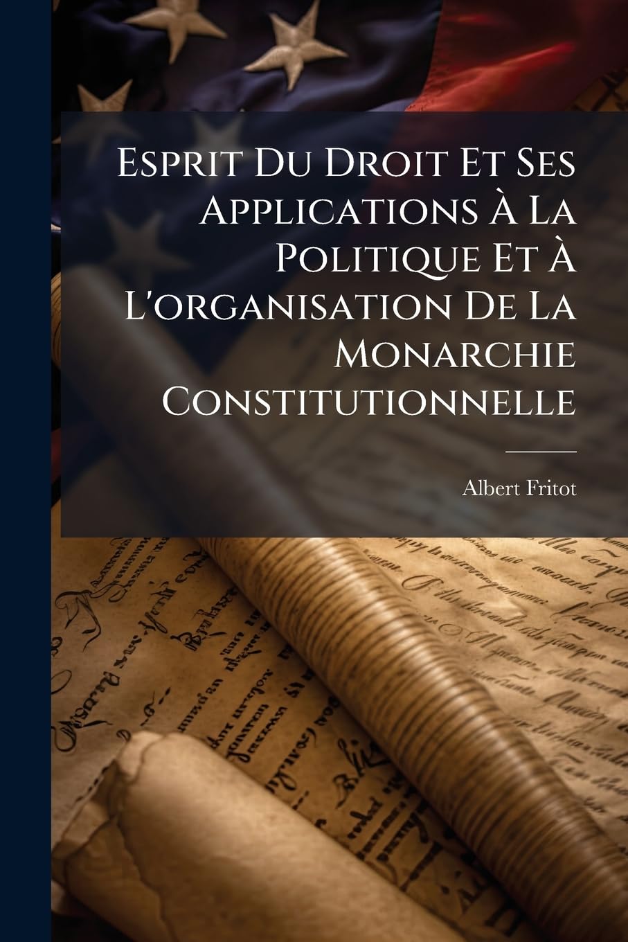 Esprit Du Droit Et Ses Applications À La Politique Et À L'organisation De La Monarchie Constitutionnelle book
