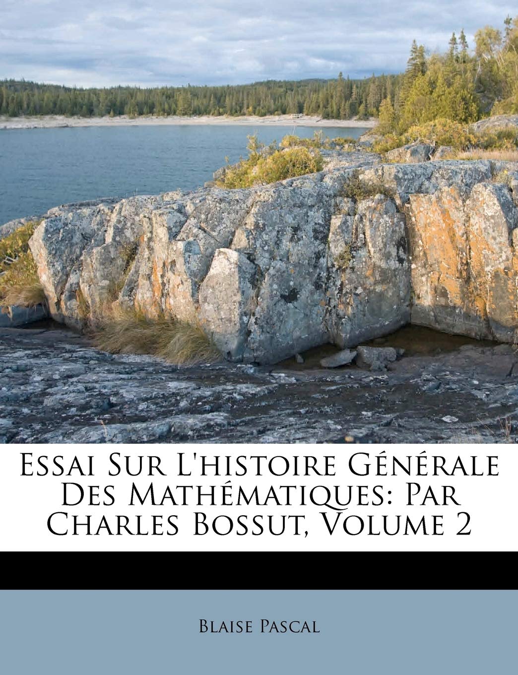 Essai Sur L'histoire Générale Des Mathématiques: Par Charles Bossut, Volume 2 book