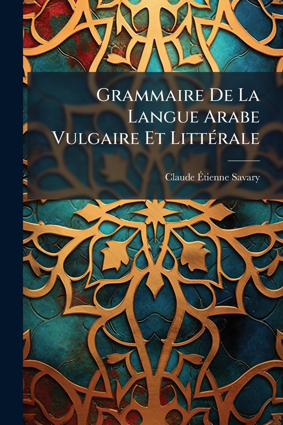 Grammaire De La Langue Arabe Vulgaire Et Littérale book
