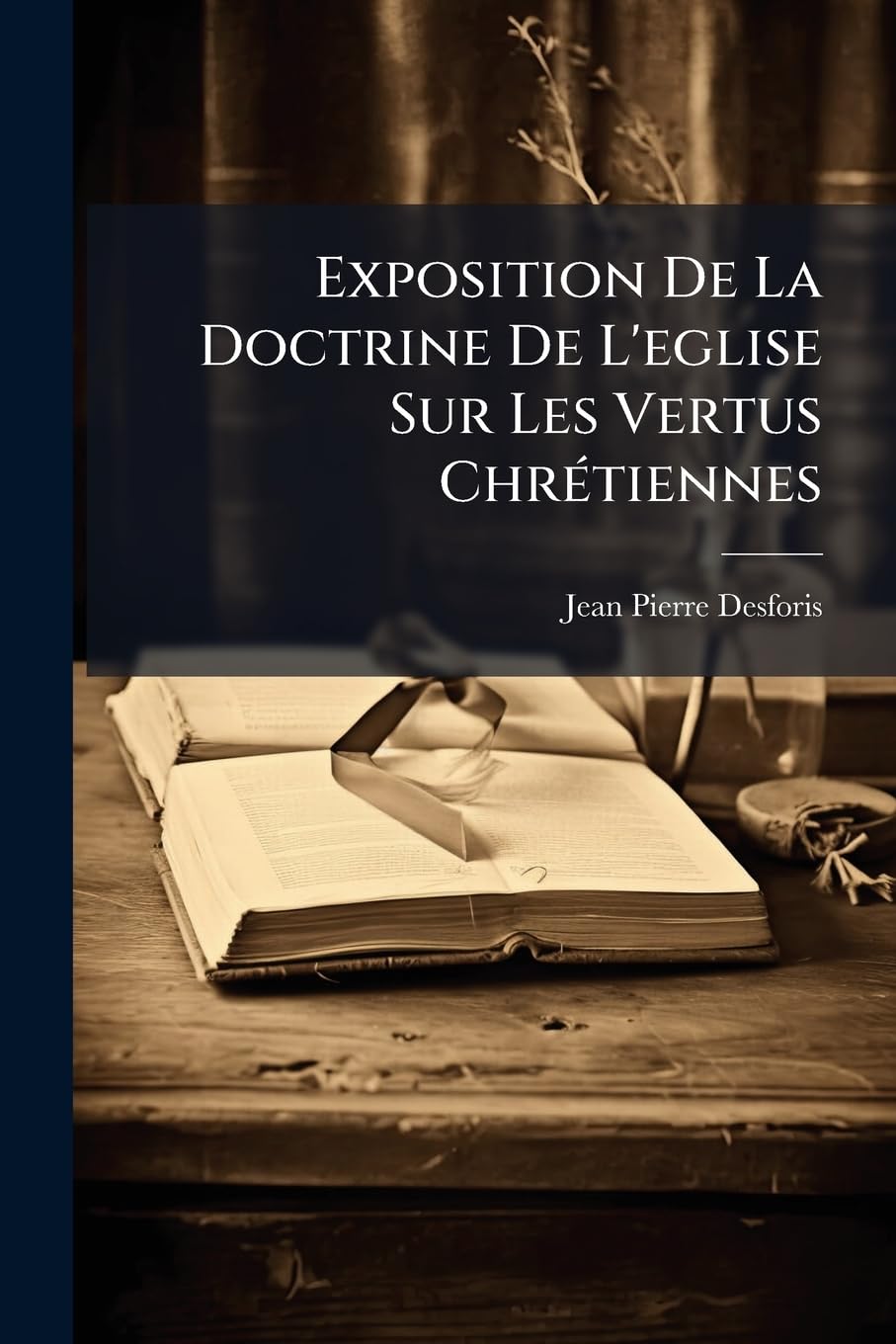 Exposition De La Doctrine De L'eglise Sur Les Vertus Chrétiennes book