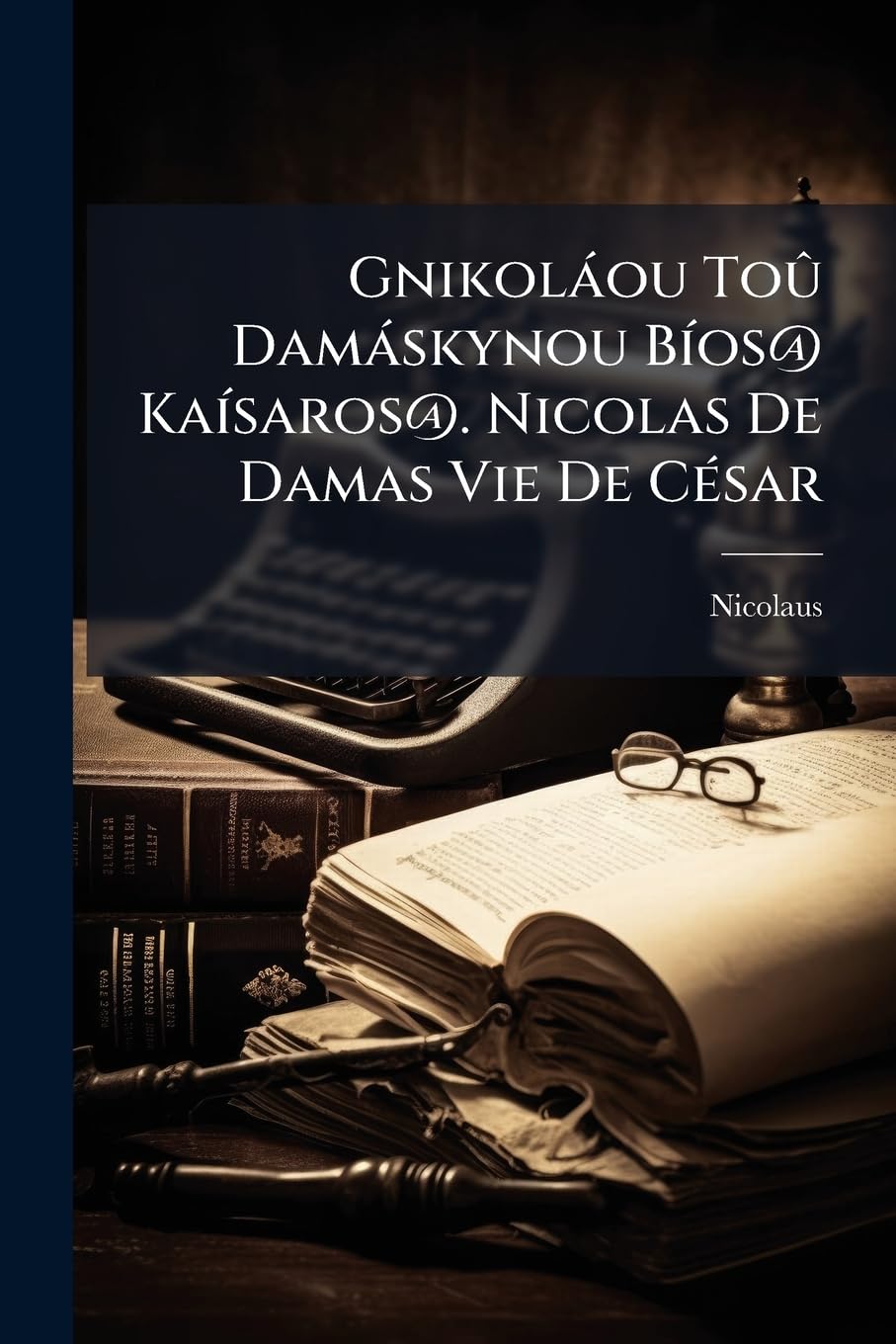 Gnikoláou Toû Damáskynou Bíos@ Kaísaros@. Nicolas De Damas Vie De César book