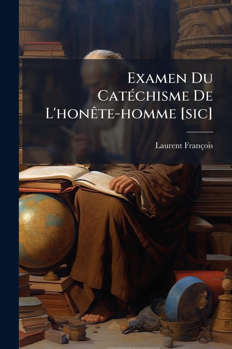 Examen Du Catéchisme De L'honête-homme : Ou Dialogue Entre Un Caloyer Et Un Homme De Bien book