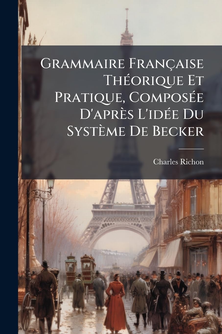 Grammaire Française Théorique Et Pratique, Composée D'après L'idée Du Système De Becker book