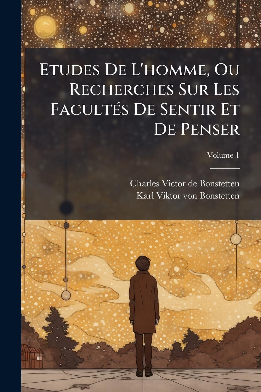 Etudes De L'homme, Ou Recherches Sur Les Facultés De Sentir Et De Penser; Volume 1 book