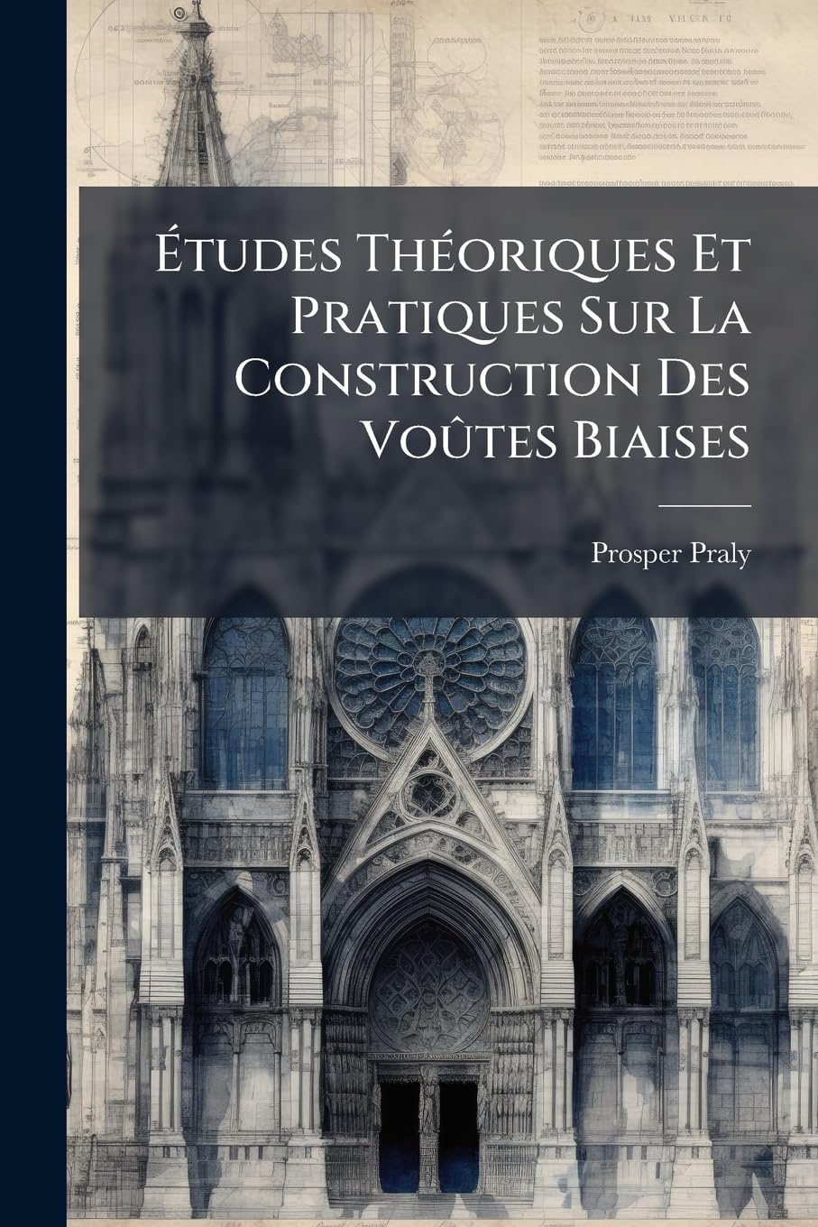 Études Théoriques Et Pratiques Sur La Construction Des Voûtes Biaises: Description Complète, Théorique Et Pratique, De L'appareil Héliçoïdal Appligné Aux Voûtes Elliptiques, etc book