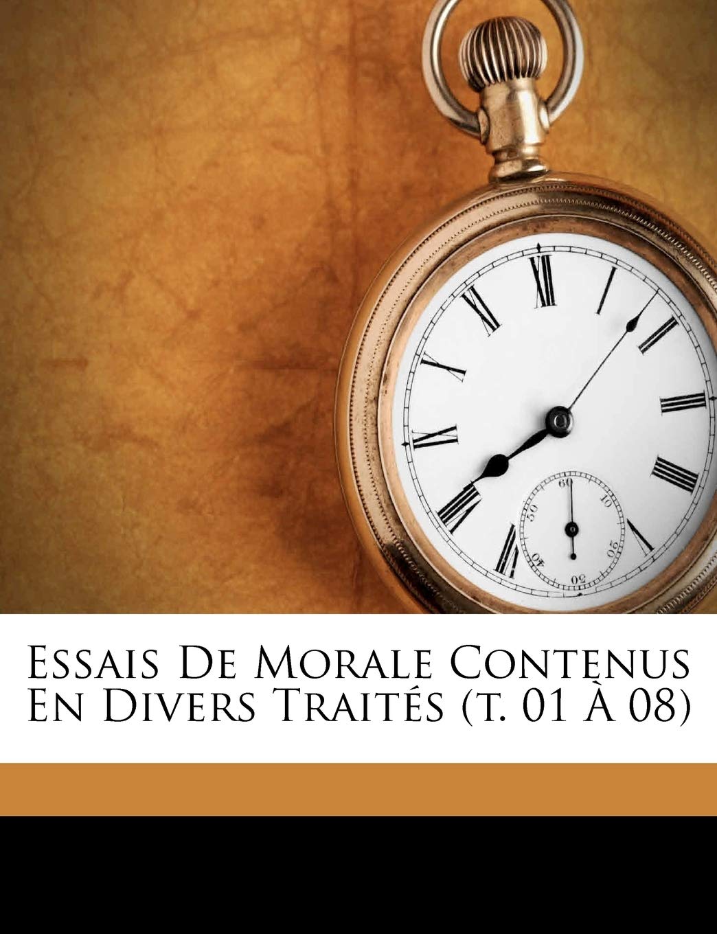 Essais De Morale Contenus En Divers Traités (t. 01 À 08) book