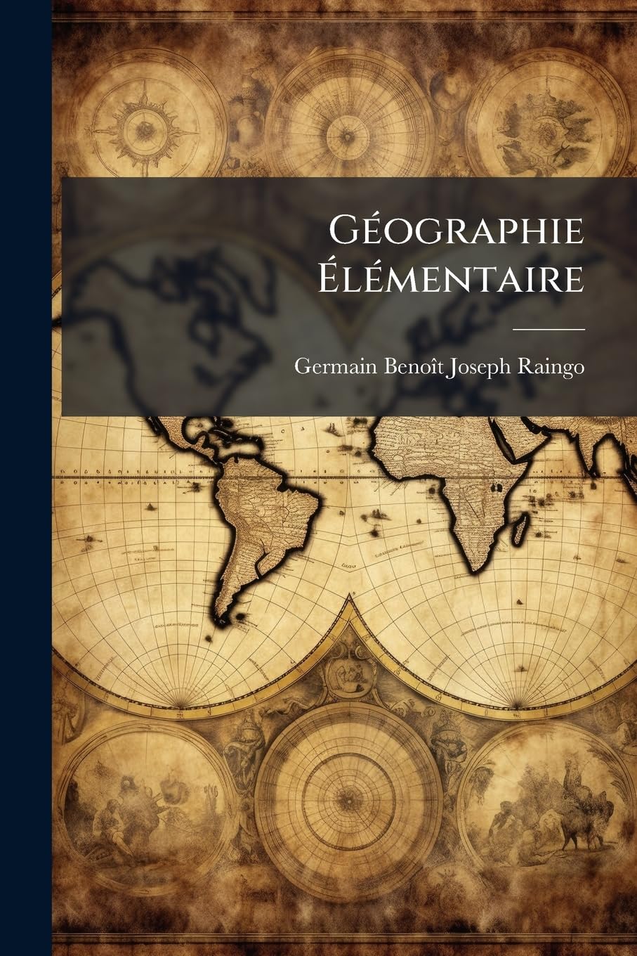 Géographie Élémentaire: Avec Trois Cartes Enluminées ... À L'usage Des Écoles Belgiques book