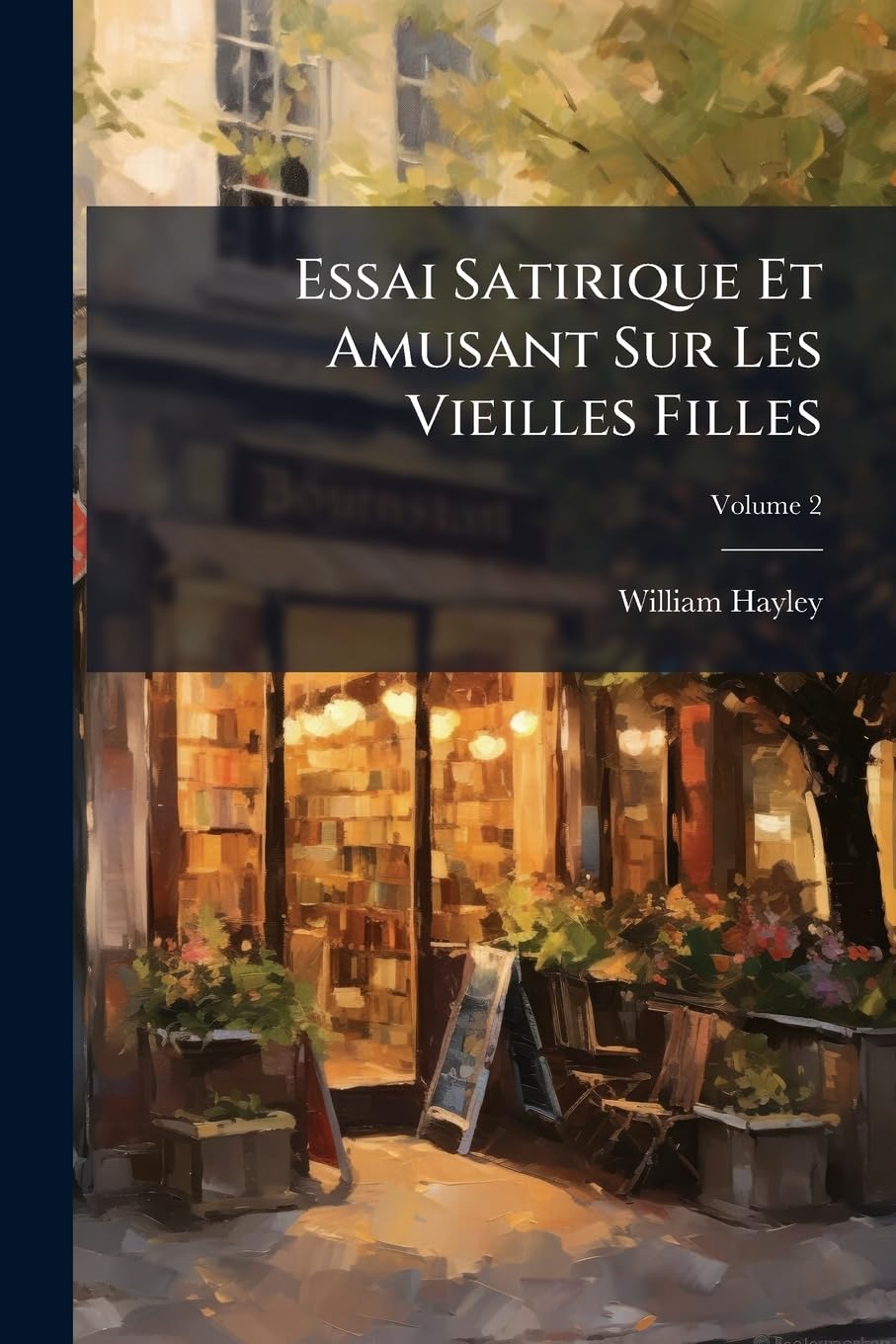 Essai Satirique Et Amusant Sur Les Vieilles Filles; Volume 2 book