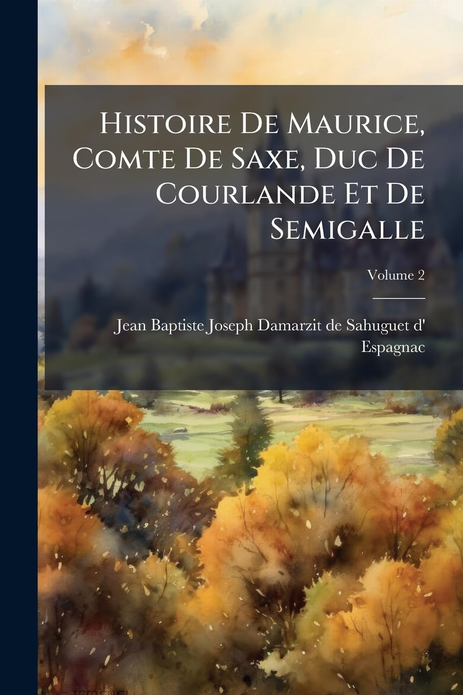 Histoire De Maurice, Comte De Saxe, Duc De Courlande Et De Semigalle; Volume 2 book