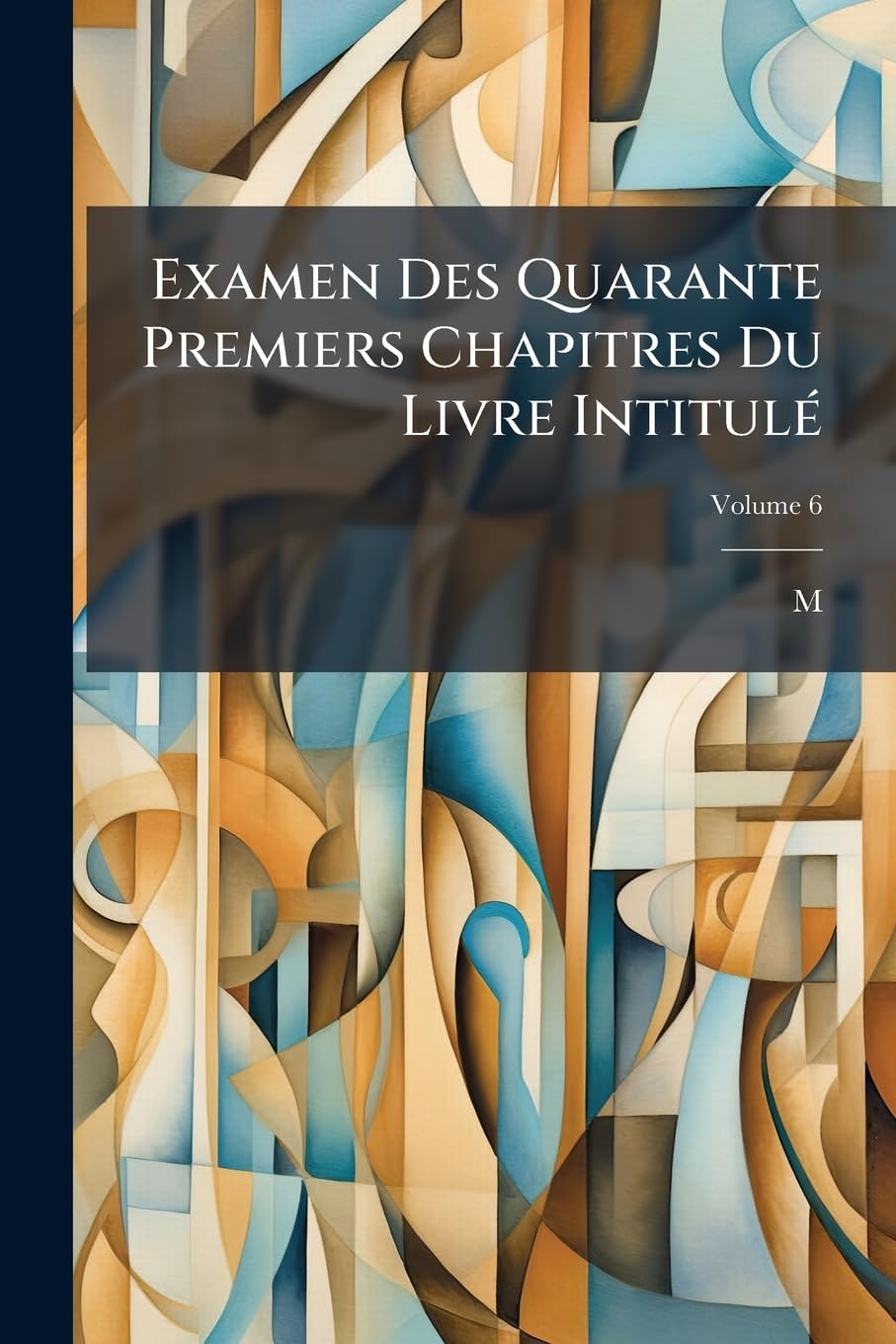 Examen Des Quarante Premiers Chapitres Du Livre Intitulé: De La Monarchie Selon La Charte; Volume 6 book