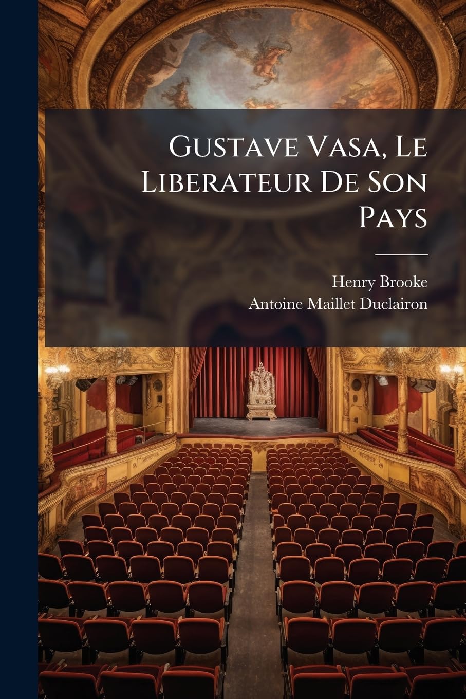 Gustave Vasa, Le Liberateur De Son Pays: Tragédie book