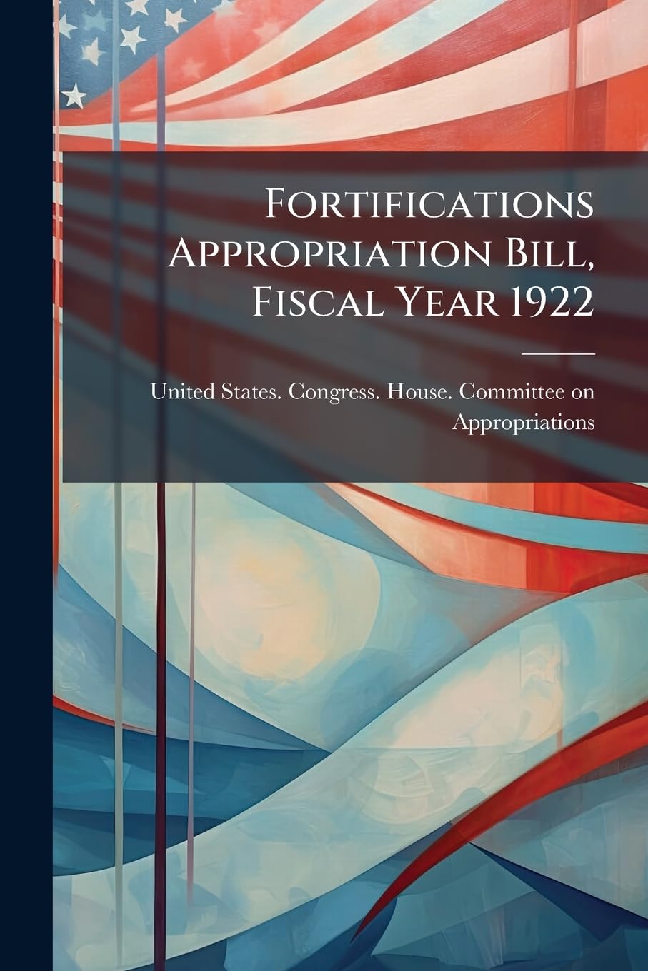 Fortifications Appropriation Bill, Fiscal Year 1922 Politics & History