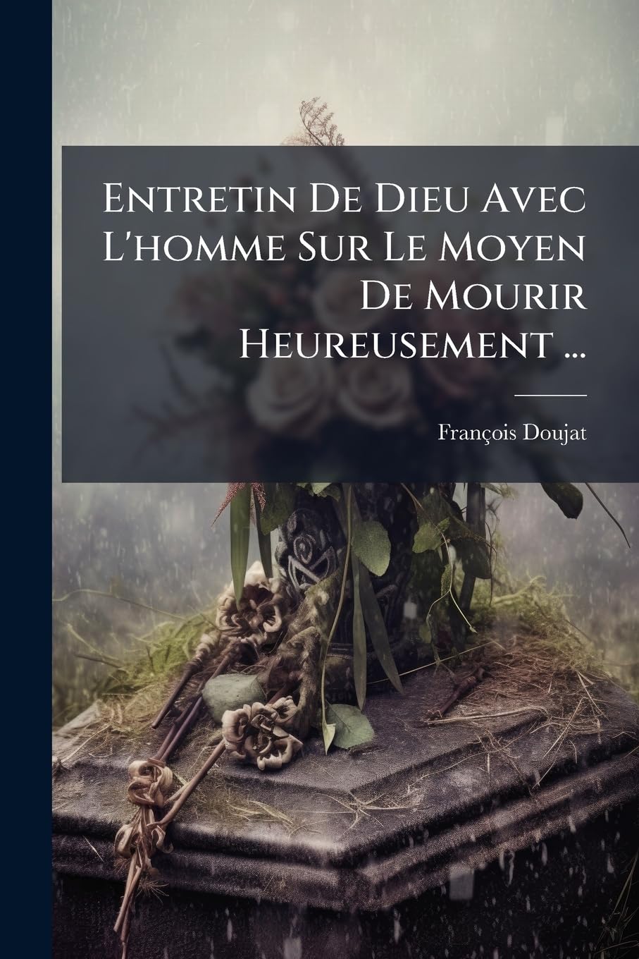 Entretin De Dieu Avec L'homme Sur Le Moyen De Mourir Heureusement ... Politics & History