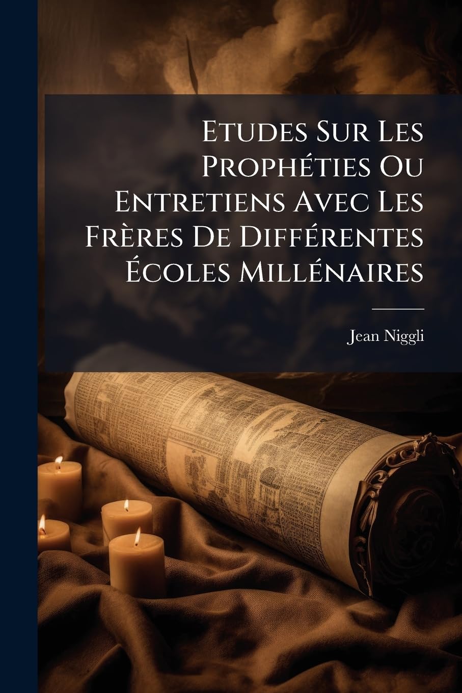 Etudes Sur Les Prophéties Ou Entretiens Avec Les Frères De Différentes Écoles Millénaires: Accompagnées D'une Étude Supplémentaire Sur Les Caractère De L'eglise De Dieu book