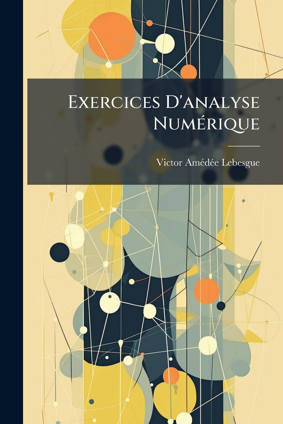 Exercices d'Analyse Numérique: Extraits, Commentaires Et Recherches Relatifs À l'Analyse Indéterminée Et À La Théorie Des Nombres book