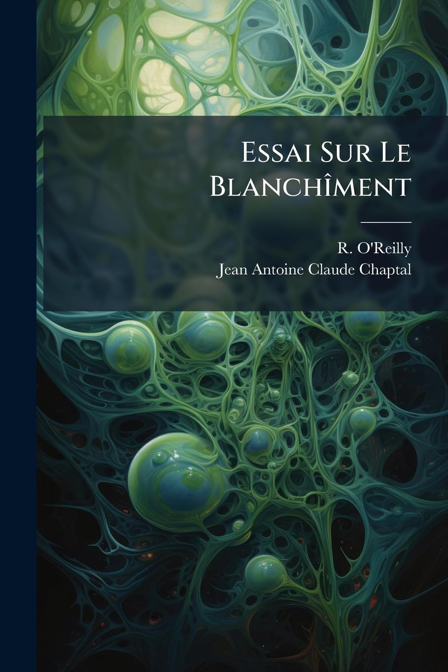 Essai Sur Le Blanchîment: Avec La Description De La Nouvelle Méthode De Blanchir Par La Vapeur, D'après Le Procédé Du Citoyen Chaptal book
