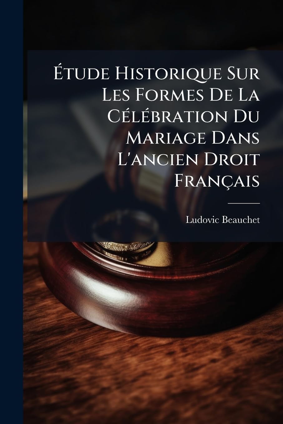 Étude Historique Sur Les Formes De La Célébration Du Mariage Dans L'ancien Droit Français book