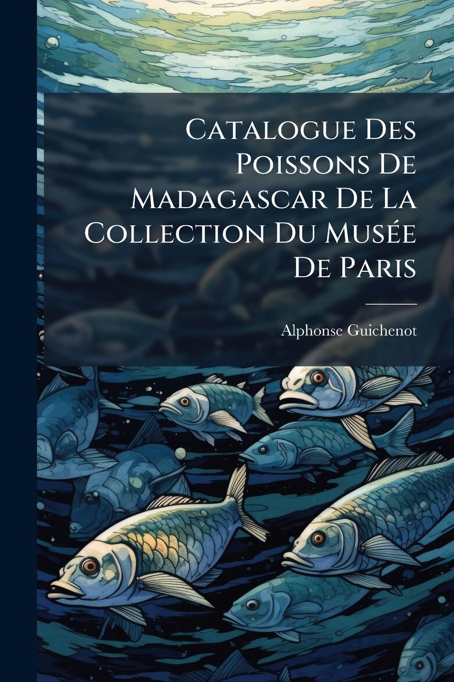 Catalogue Des Poissons De Madagascar De La Collection Du Musée De Paris: Avec La Description De Plusieurs Espèces Nouvelles... book