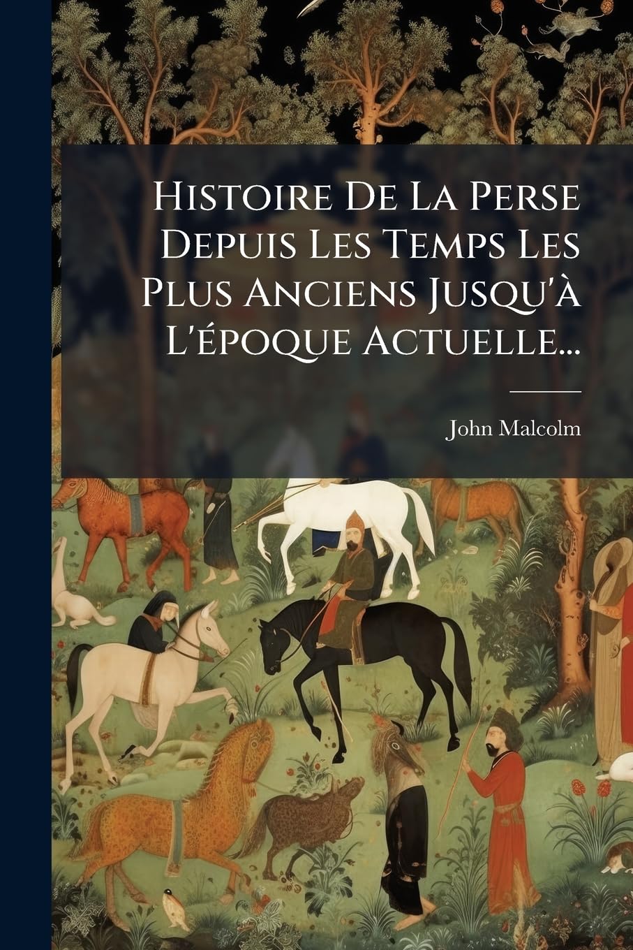 Histoire De La Perse Depuis Les Temps Les Plus Anciens Jusqu'à L'époque Actuelle... book