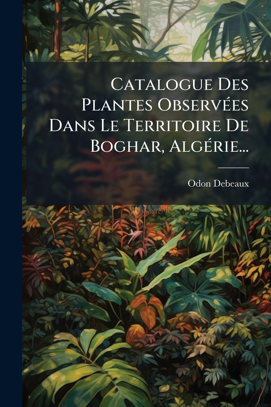 Catalogue Des Plantes Observées Dans Le Territoire De Boghar, Algérie... book