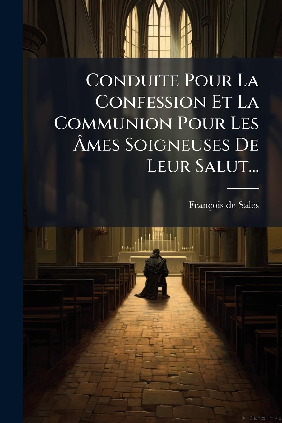 Conduite Pour La Confession Et La Communion Pour Les Mes Soigneuses de Leur Salut... book