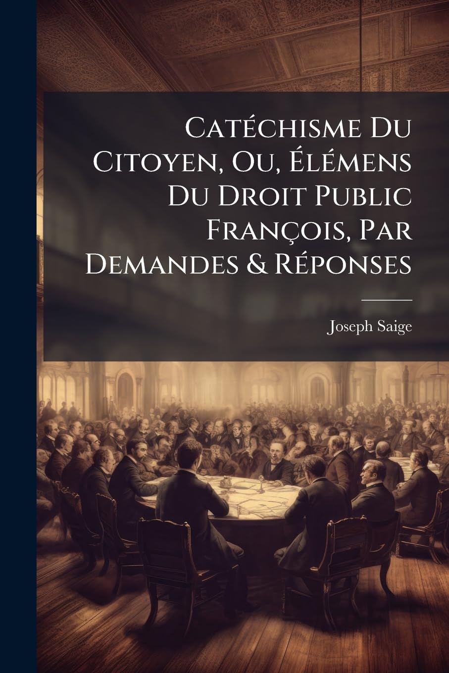 Catéchisme Du Citoyen, Ou, Élémens Du Droit Public François, Par Demandes & Réponses: Suivi de Fragmens Politiques Par Le Mème Auteur... book