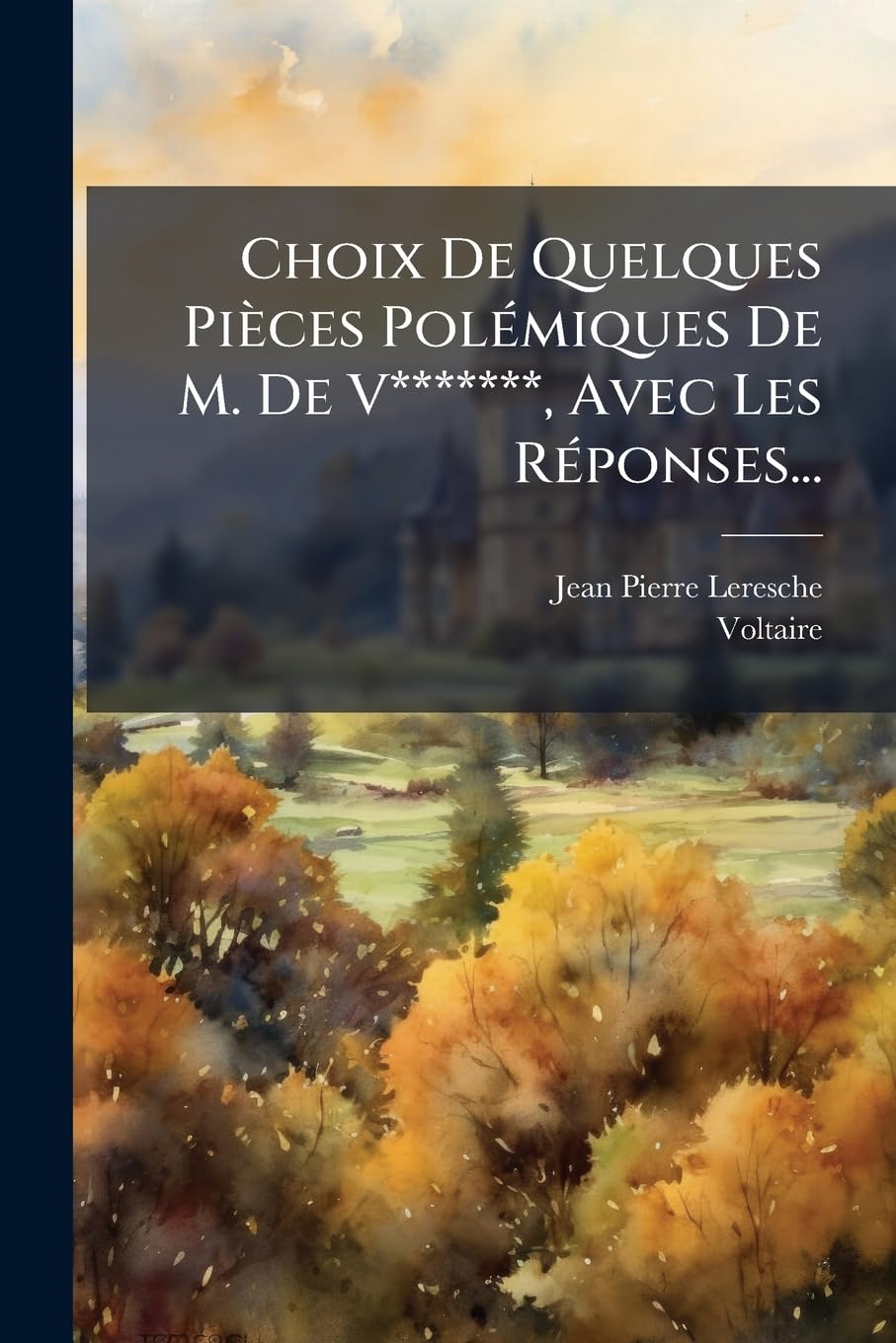 Choix de Quelques Pièces Polémiques de M. de V*******, Avec Les Réponses... book