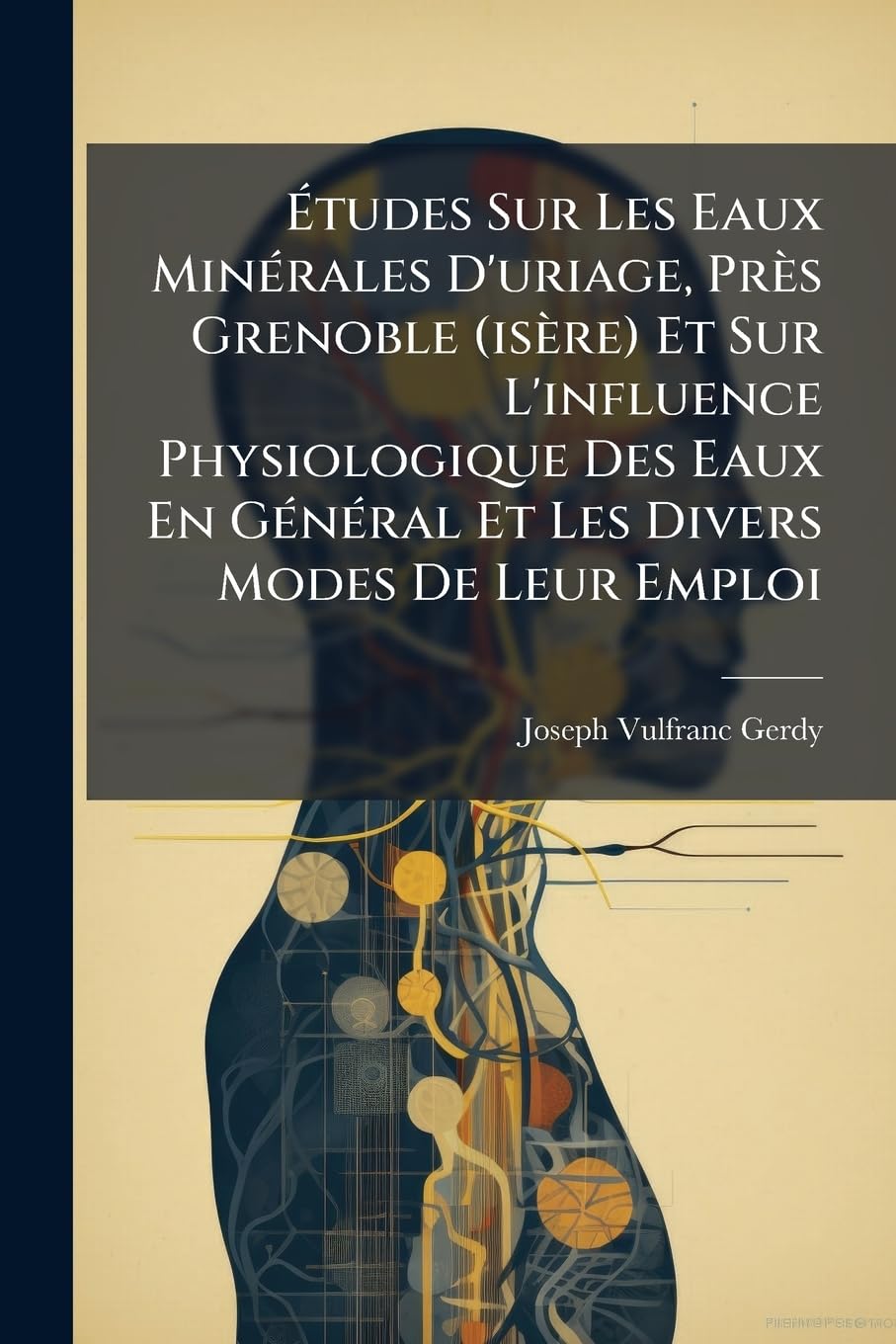 Études Sur Les Eaux Minérales D'uriage, Près Grenoble (isère) Et Sur L'influence Physiologique Des Eaux En Général Et Les Divers Modes De Leur Emploi book