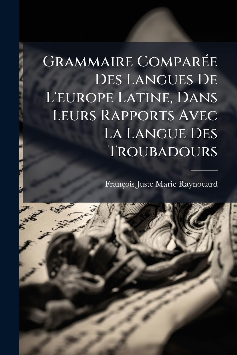 Grammaire Compar E Des Langues de L'Europe Latine, Dans Leurs Rapports Avec La Langue Des Troubadours book