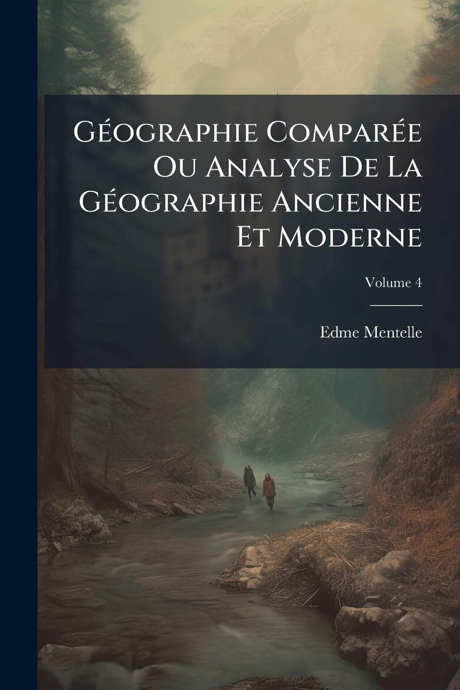 Géographie Comparée Ou Analyse de la Géographie Ancienne Et Moderne, Volume 4 book