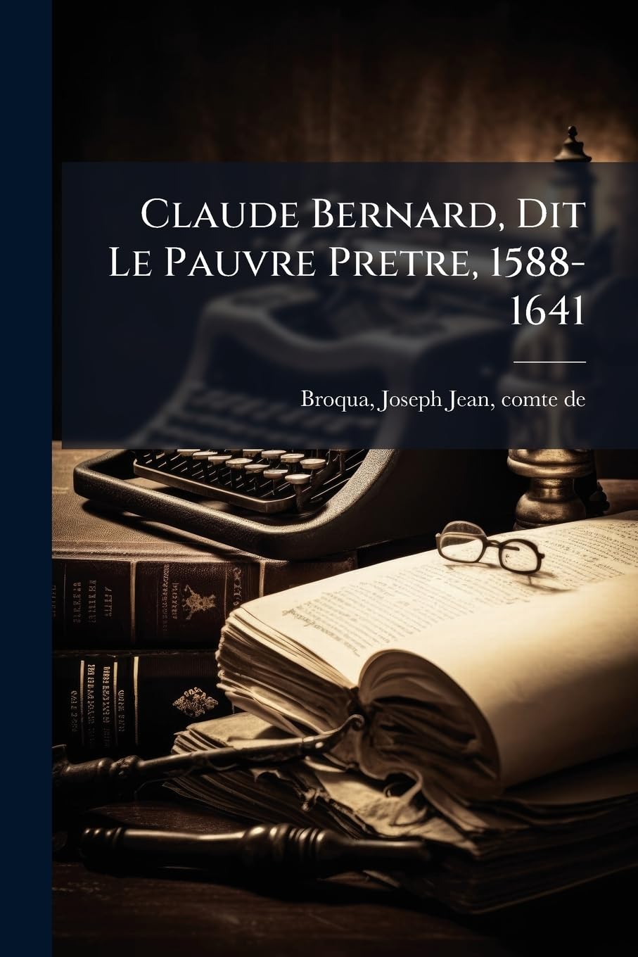 Claude Bernard, Dit Le Pauvre Pretre, 1588-1641 book