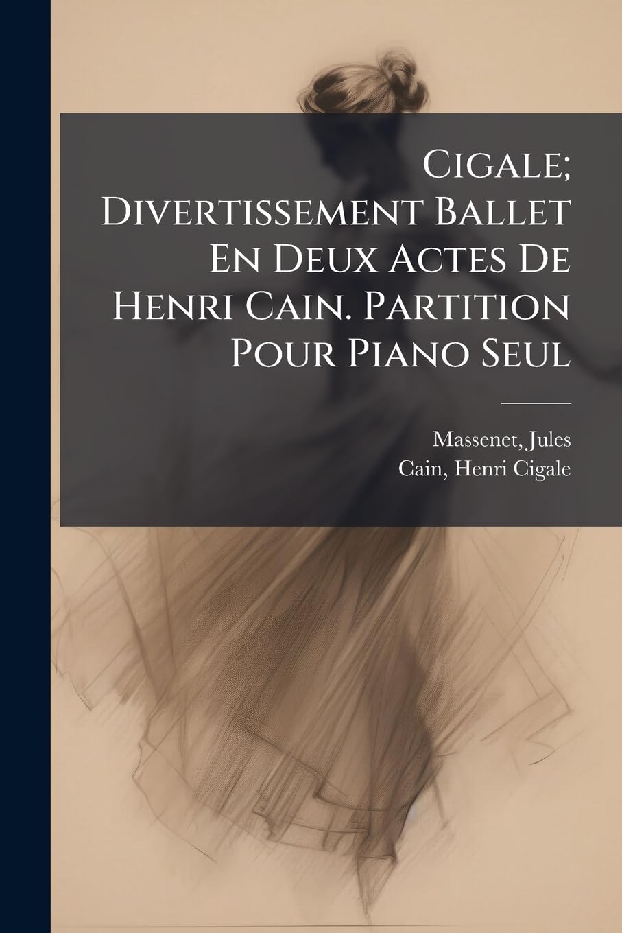 Cigale; Divertissement Ballet En Deux Actes De Henri Cain. Partition Pour Piano Seul book