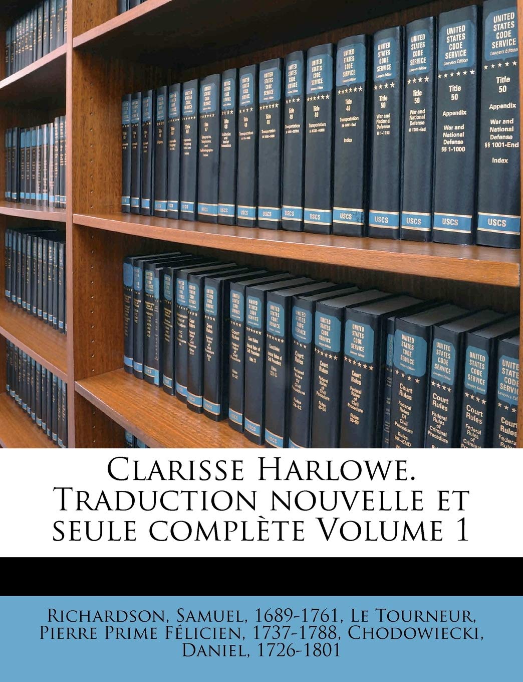 Clarisse Harlowe. Traduction Nouvelle Et Seule Compl Te Volume 1 book
