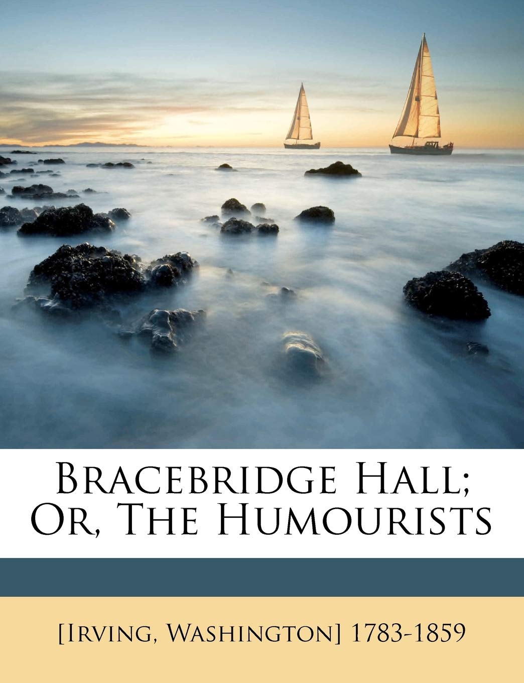 Bracebridge Hall; Or, the Humourists Politics & History