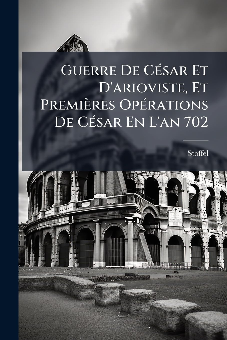 Guerre de César Et d'Arioviste, Et Premières Opérations de César En l'An 702 book