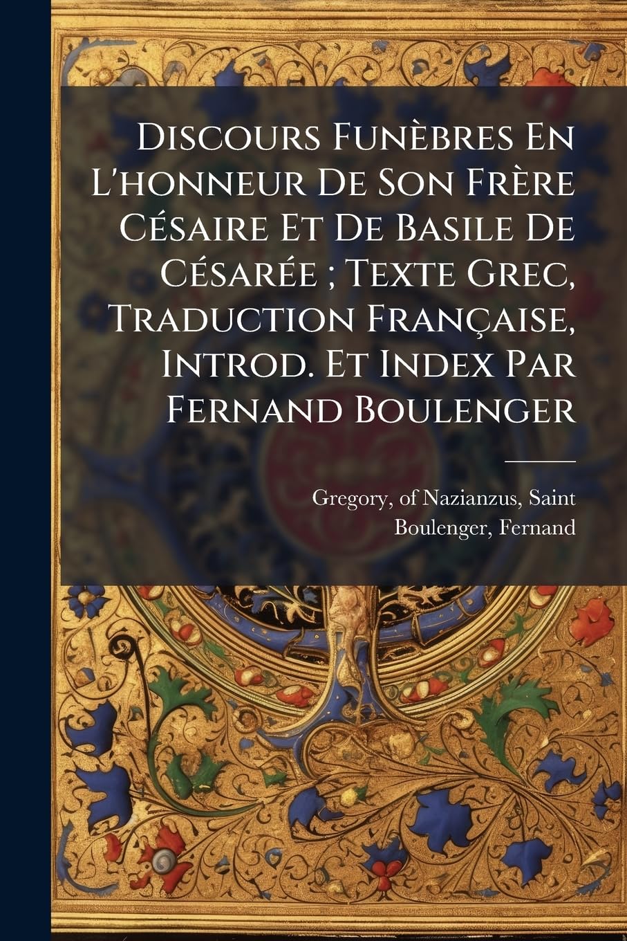 Discours Funèbres En L'honneur De Son Frère Césaire Et De Basile De Césarée; Texte Grec, Traduction Française, Introd. Et Index Par Fernand Boulenger book