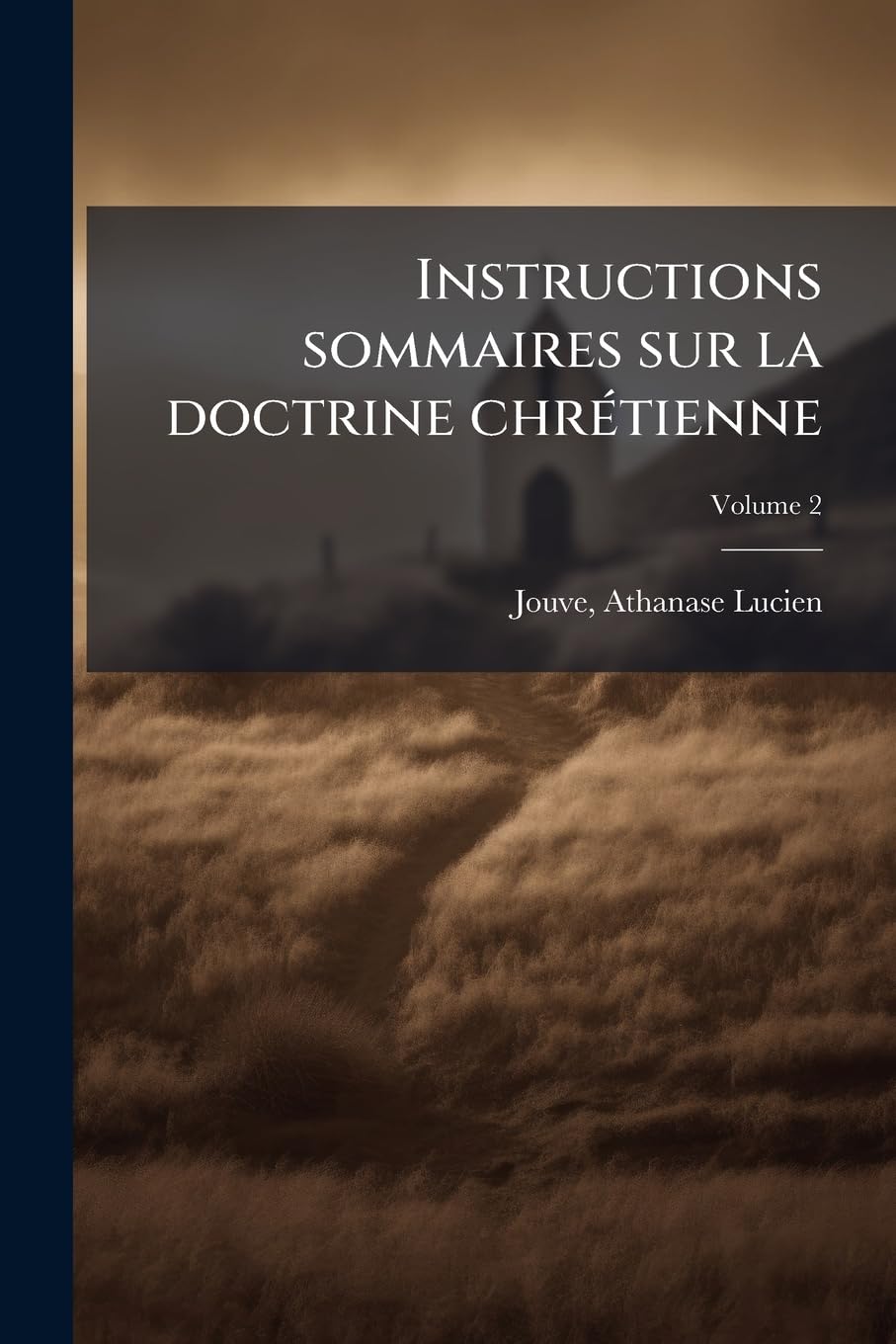 Instructions sommaires sur la doctrine chrétienne: Avec un grand nombre de traits et d'exemples choisis à l'appui de chaque vérité; Volume 2 book