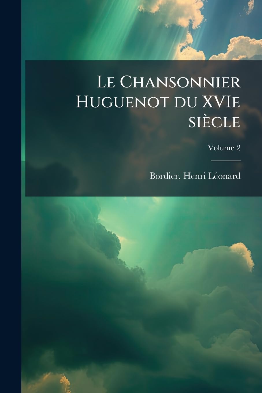 Le Chansonnier Huguenot du XVIe siècle Volume 2 book