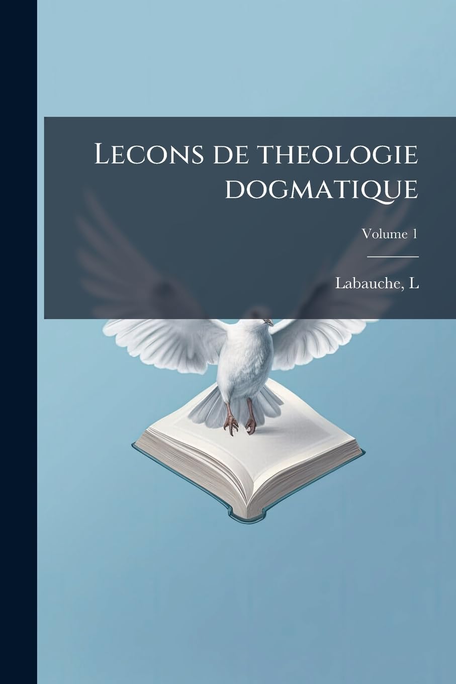 Lecons de theologie dogmatique: Dogmatique speciale; Volume 1 book