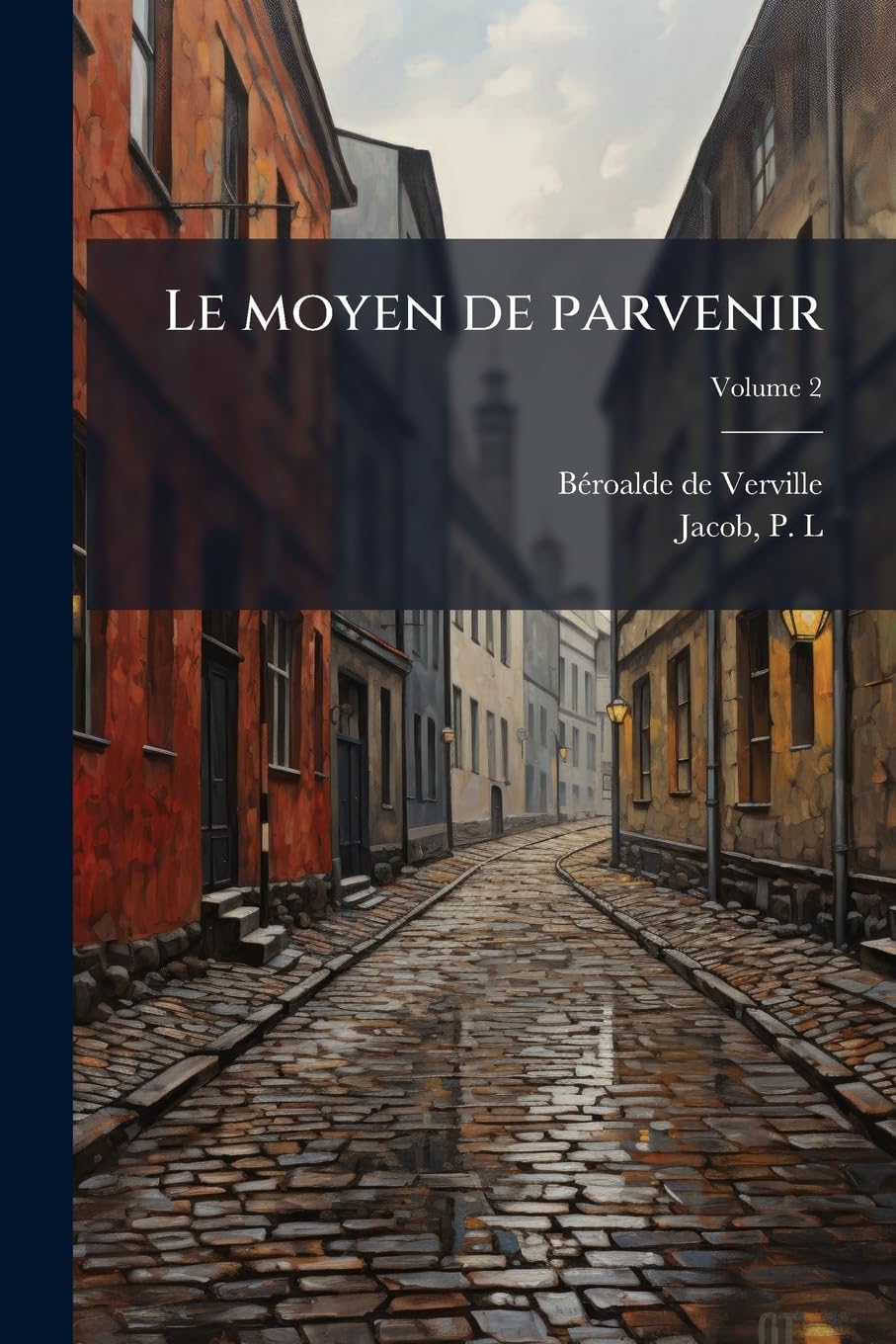 Le moyen de parvenir: Oeuvre contenant la raison de ce qui a été, est et sera, avec démonstration certaine selon la rencontre des effets de la vertu ..; Volume 2 book