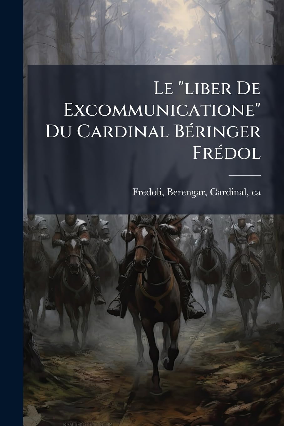 Le "liber De Excommunicatione" Du Cardinal Béringer Frédol: Précédé D'une Introduction Historique Sur L'excommunication Et L'interdit En Droit Canonique De Gratien À La Fin Du Xiiie Siècle book