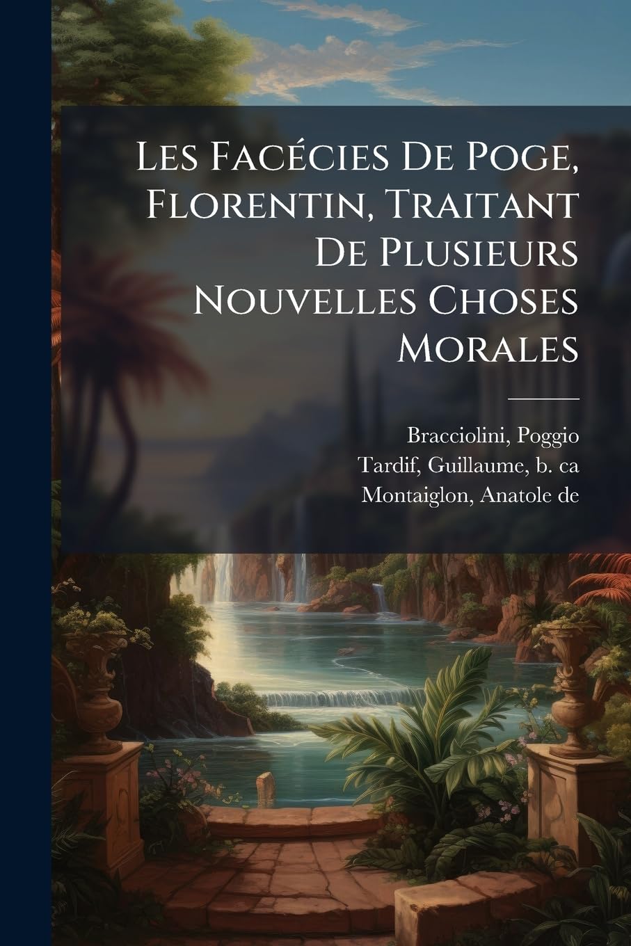Les Facécies de Poge, Florentin, Traitant de Plusieurs Nouvelles Choses Morales book
