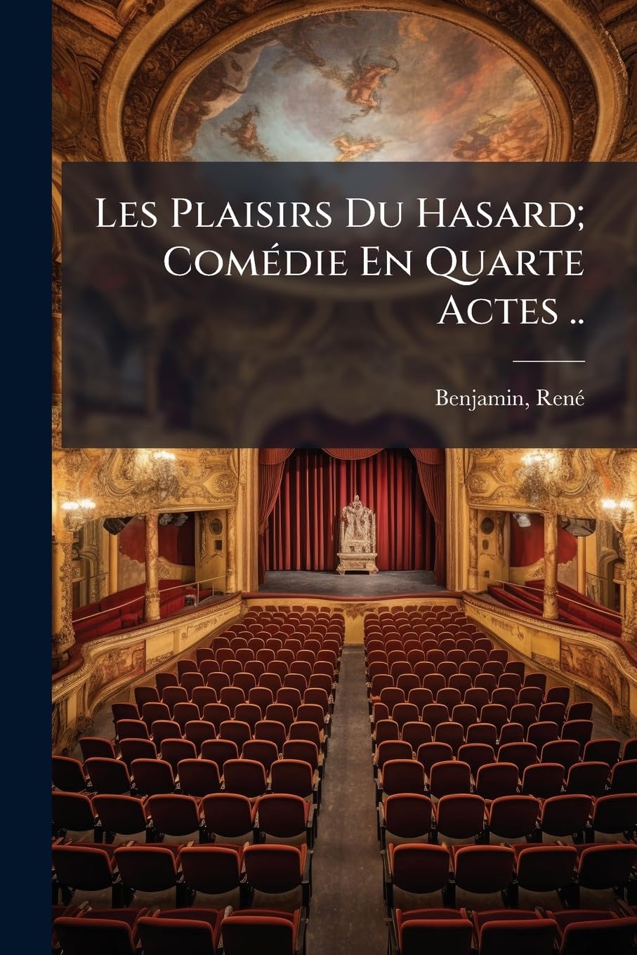 Les Plaisirs Du Hasard; Comédie En Quarte Actes .. book