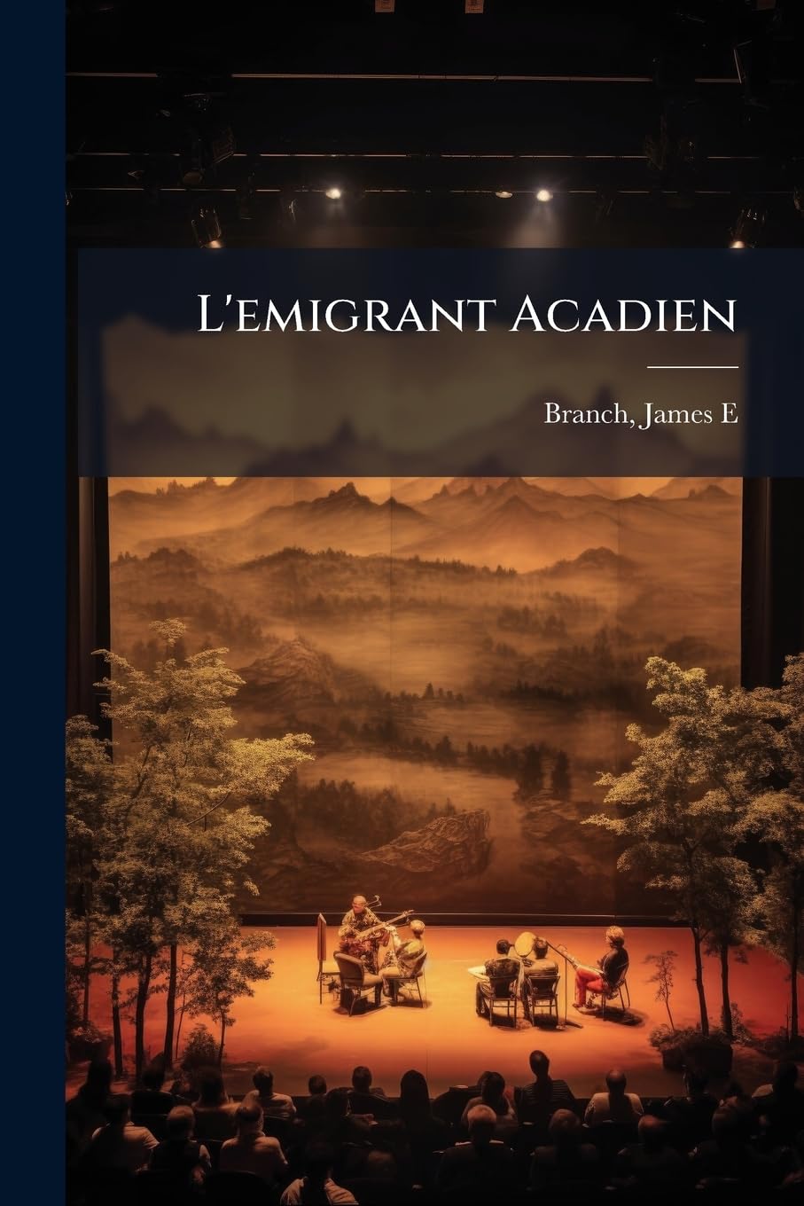 L'emigrant Acadien: Drame Social Acadien En 3 Actes book