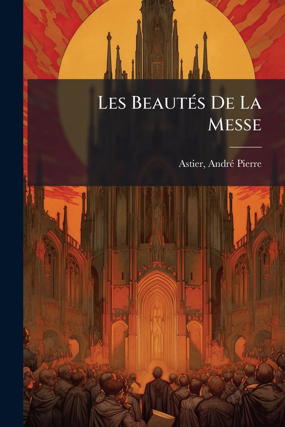 Les Beautés De La Messe: Considérations Liturgiques, Religieuses Et Poétiques book