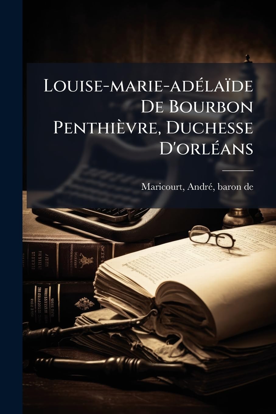 Louise-marie-adélaïde De Bourbon Penthièvre, Duchesse D'orléans: La Jeunesse .. book