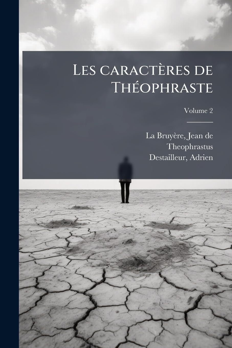 Les caractères de Théophraste: Traduits du grec, avec Les caractères, ou, Les murs de ce siècle; Volume 2 book